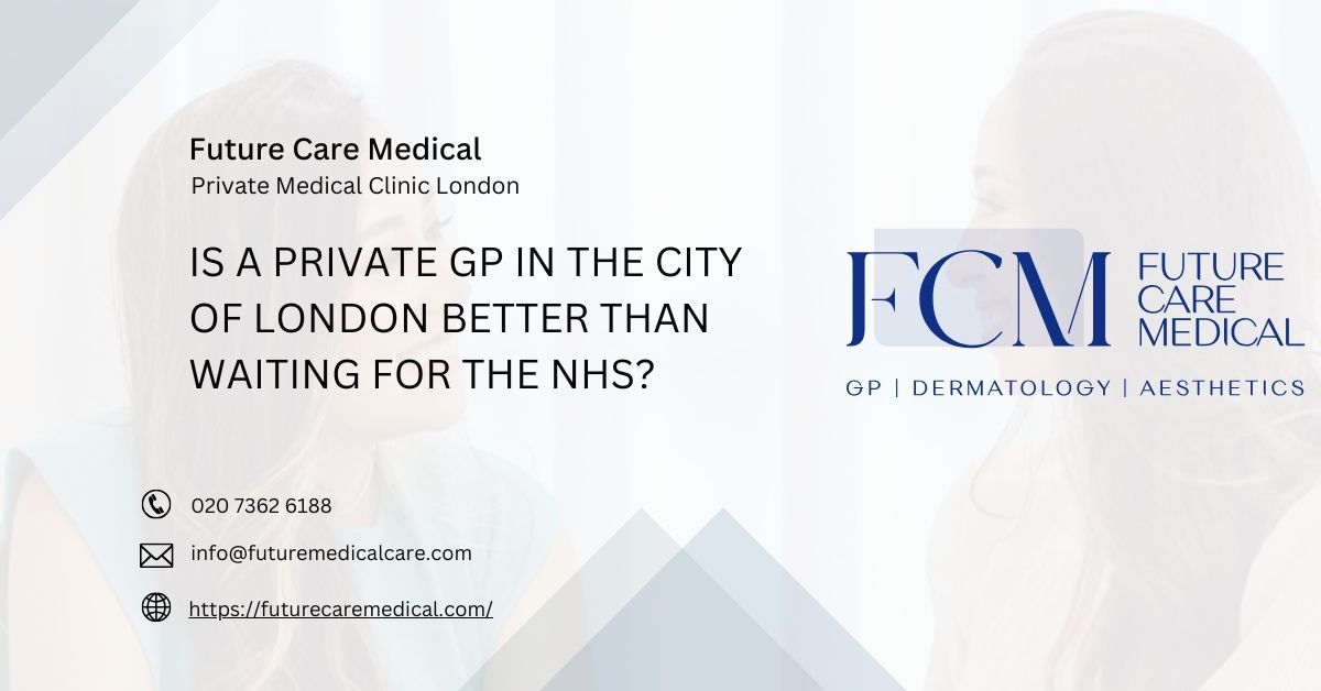 Is a Private GP in the City of London Better Than Waiting for the NHS?