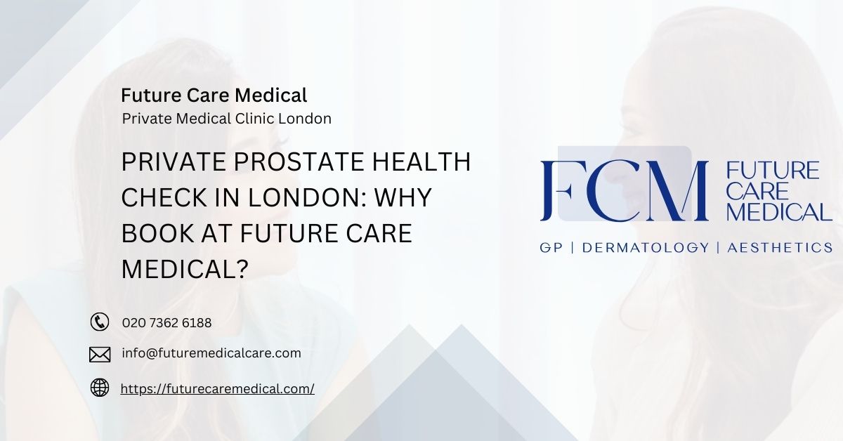 Private Prostate Health Check in London Why Book at Future Care Medical - Future Care Medical