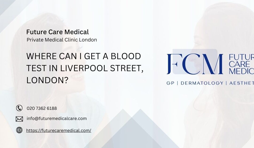 Where Can I Get a Blood Test in Liverpool Street, London?