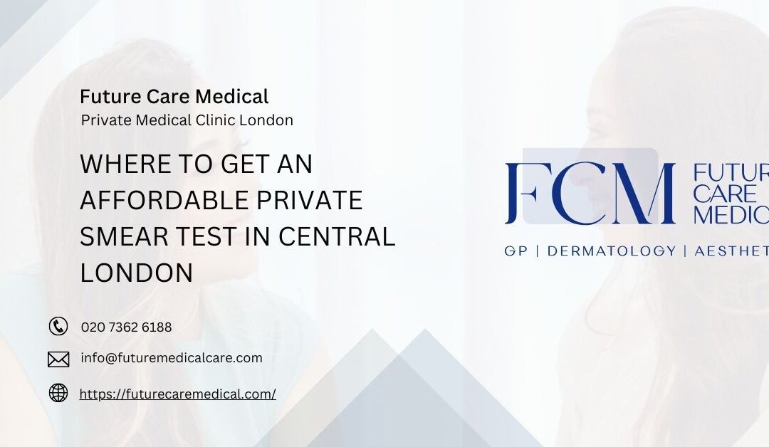 Where to Get an Affordable Private Smear Test in Central London
