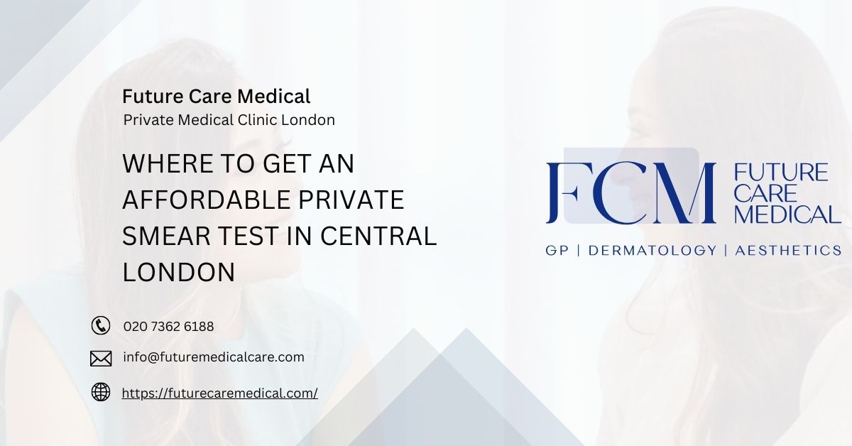 Where to Get an Affordable Private Smear Test in Central London - Future Care Medical