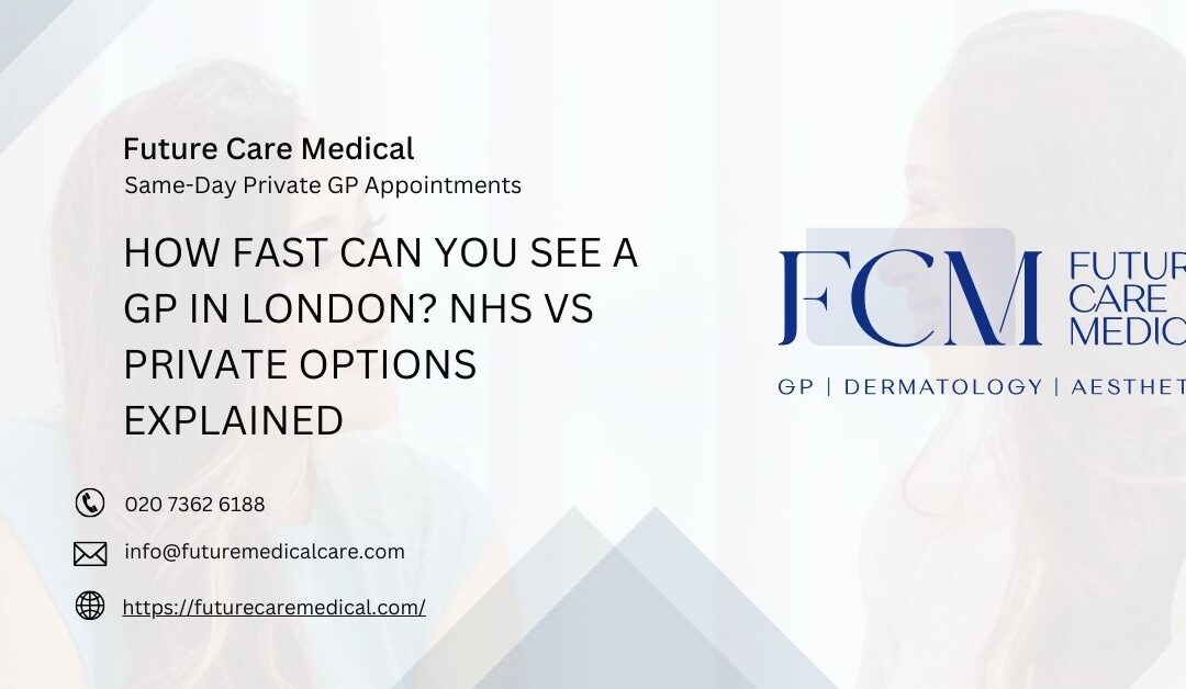 How Fast Can You See a GP In London? NHS vs Private Options Explained