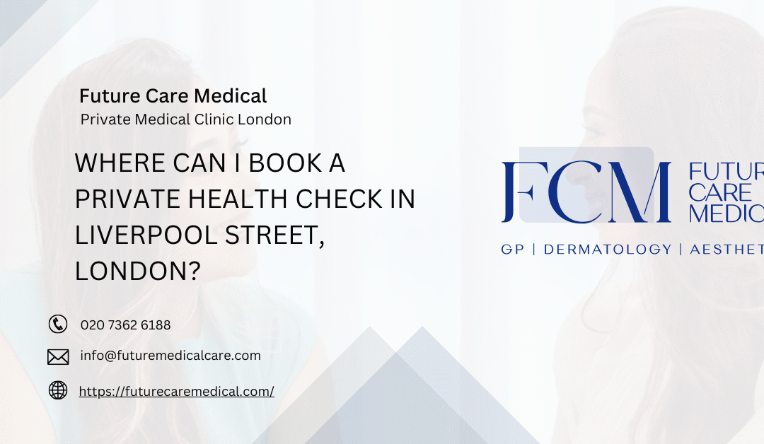 Where Can I Book a Private Health Check in Liverpool Street, London?