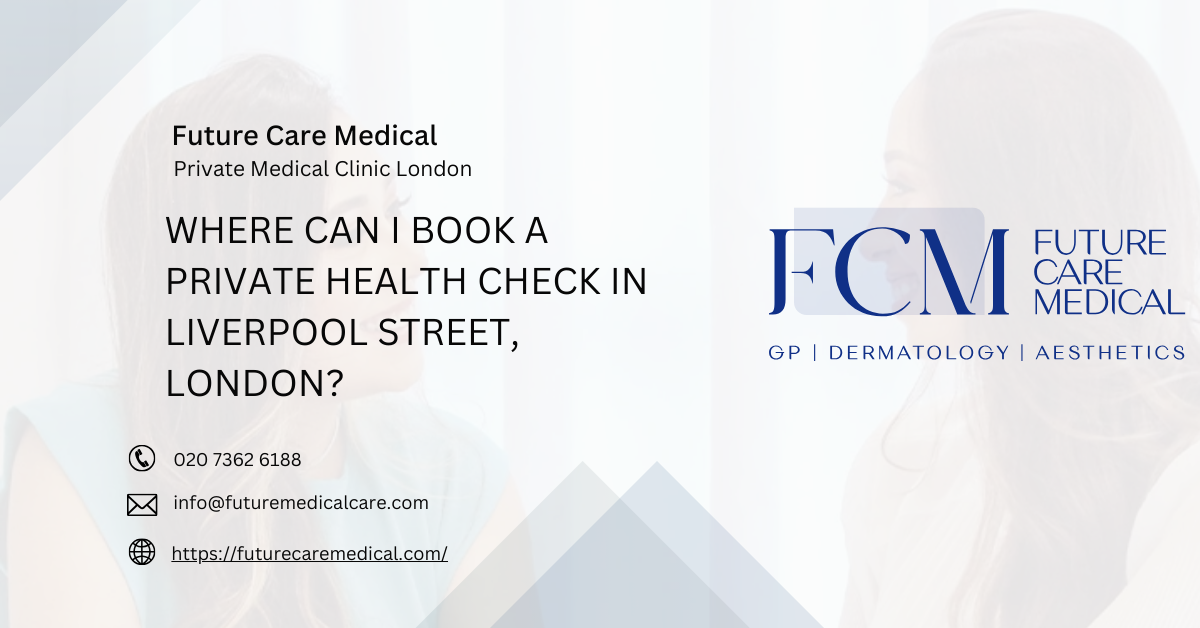 Where Can I Book a Private Health Check in Liverpool Street, London?