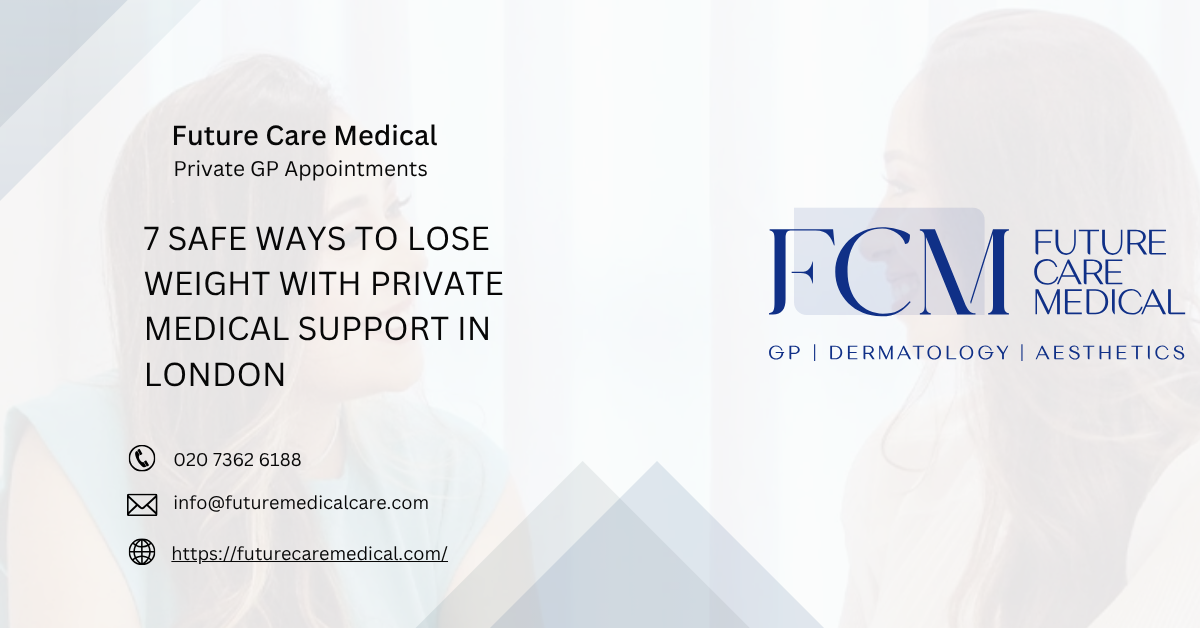7 Safe Ways to Lose Weight with Private Medical Support in London -Future Care Medical