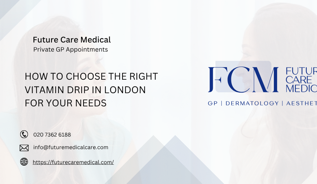 How to Choose the Right Vitamin Drip in London for Your Needs