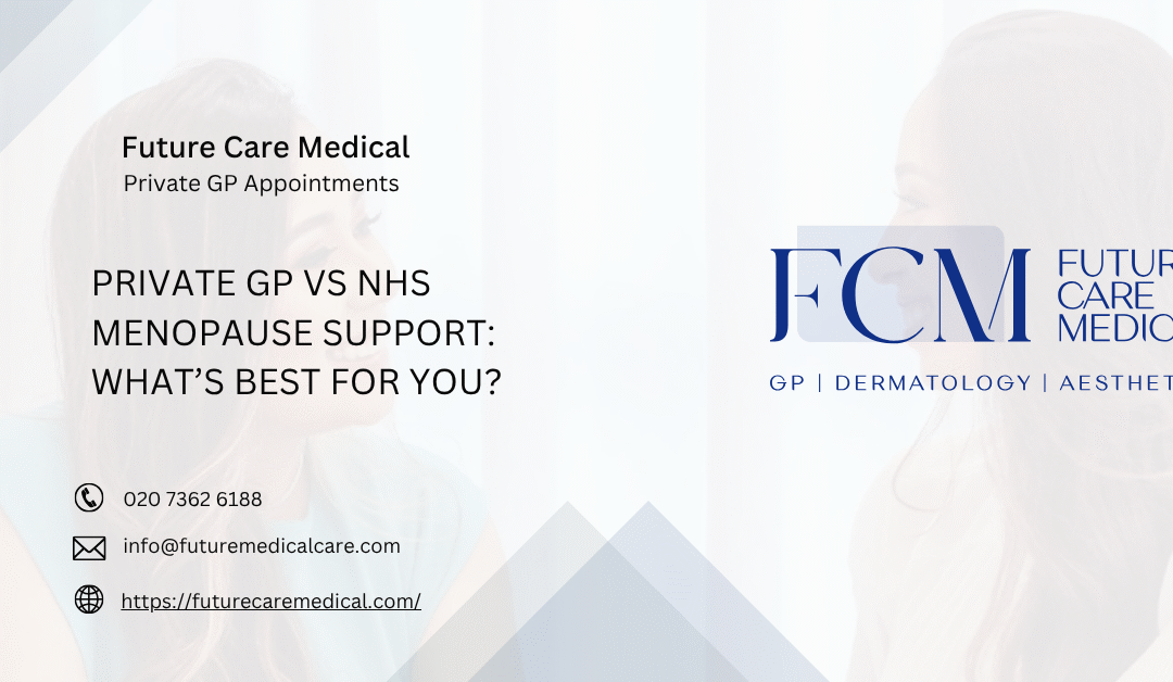 Private GP vs NHS Menopause Support: What’s Best for You?
