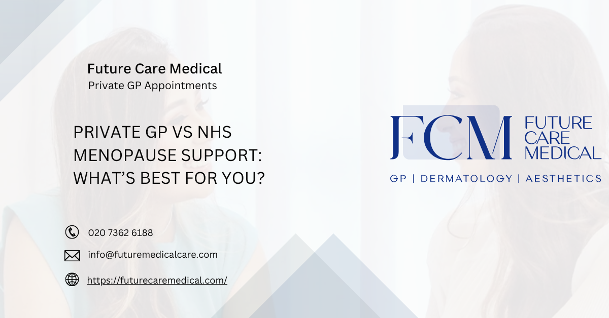 Private GP vs NHS Menopause Support What’s Best for You