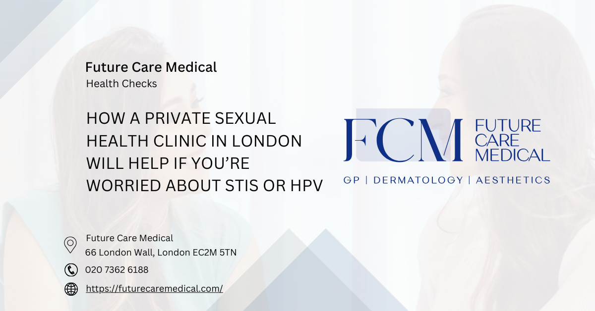 How a Private Sexual Health Clinic in London Will Help If You’re Worried About STIs or HPV-FCM-London How a Private Sexual Health Clinic in London Will Help If You’re Worried About STIs or HPV-FCM-London