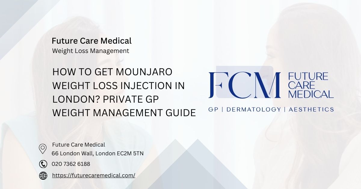 How to Get Mounjaro Weight Loss Injection in London Private GP Weight Management Guide - Future Care Medical How to Get Mounjaro Weight Loss Injection in London Private GP Weight Management Guide - Future Care Medical