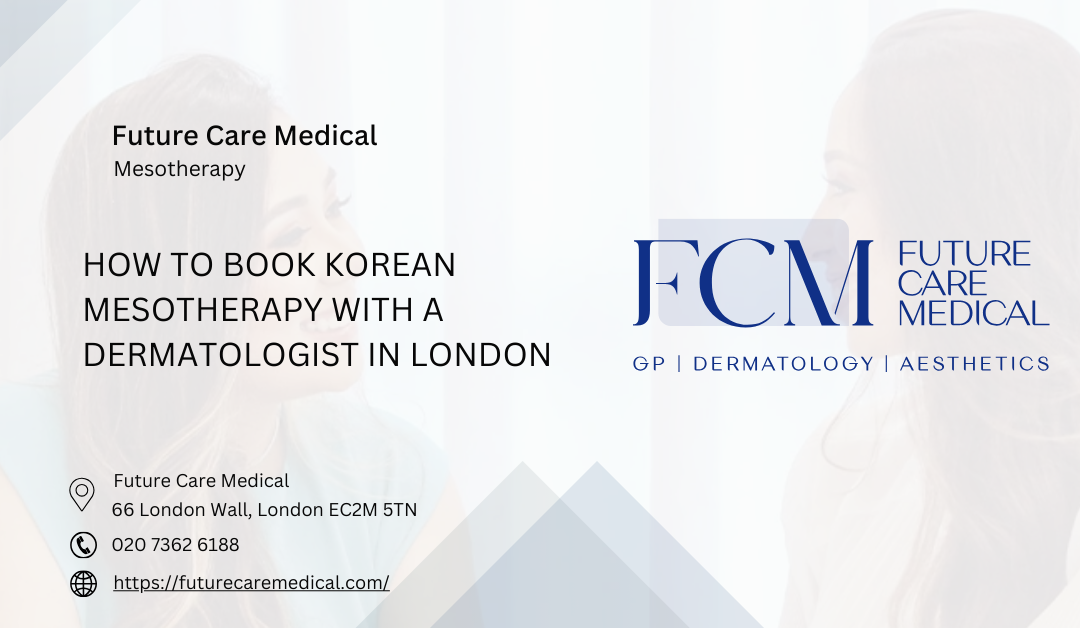 How to Book Korean Mesotherapy with a Dermatologist in London