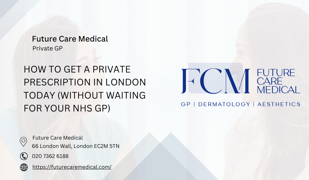 How to Get a Private Prescription in London Today (Without Waiting for Your NHS GP)