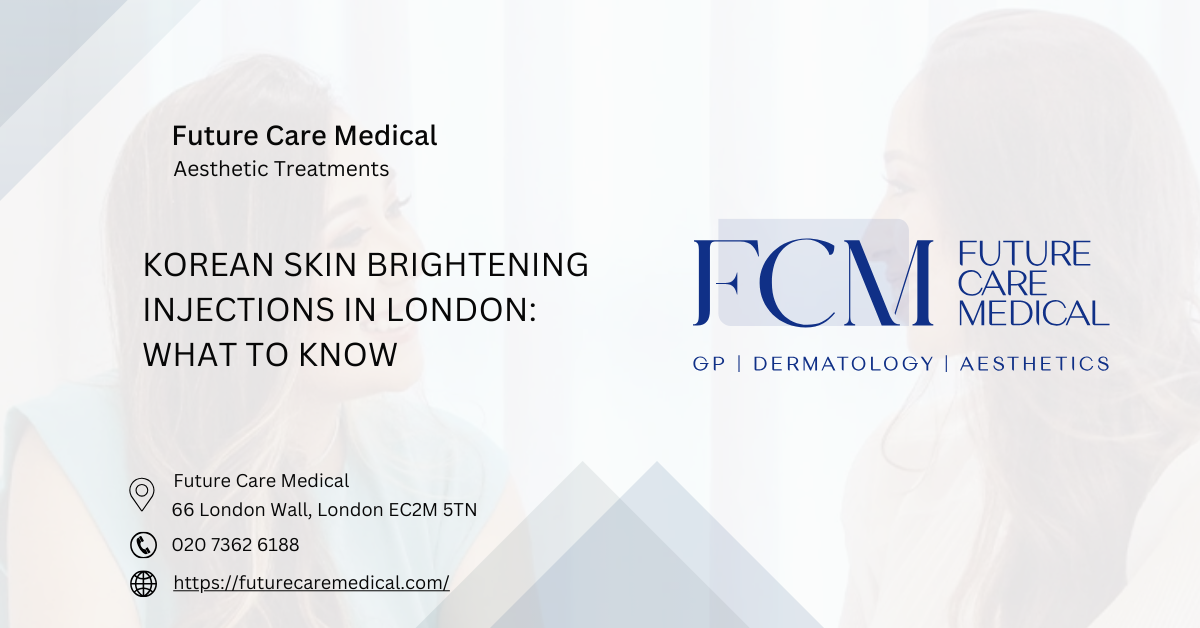 Korean Skin Brightening Injections in London What to Know Future Care Medical