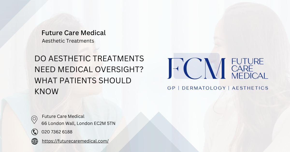 Do Aesthetic Treatments Need Medical Oversight What Patients Should Know Future Care Medical