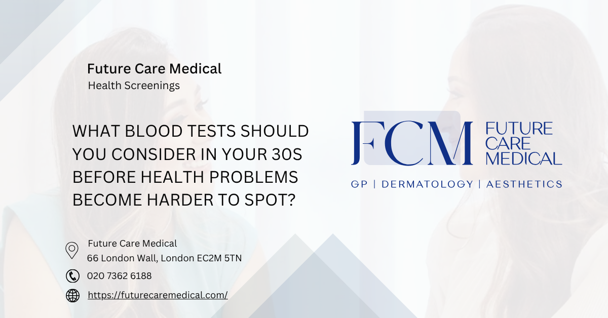 What blood tests should you consider in your 30s before health problems become harder to spot Future Care Medical