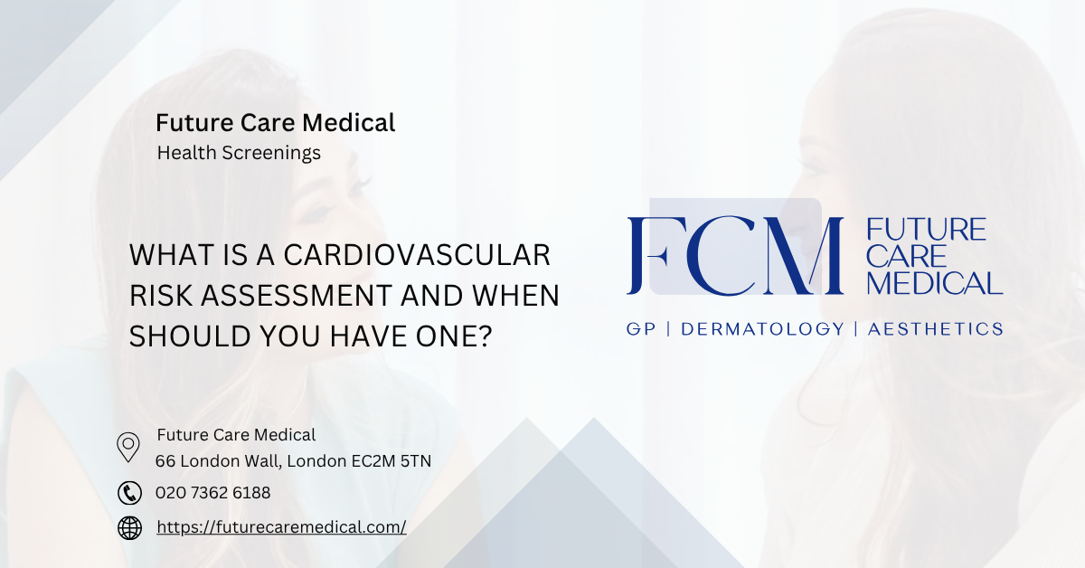 What is a cardiovascular risk assessment and when should you have one Future Care Medical
